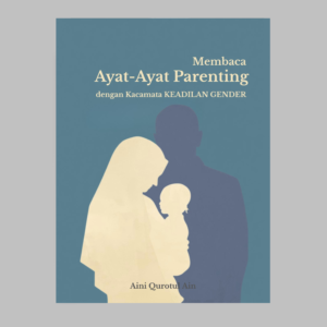 MEMBACA AYAT-AYAT PARENTING DENGAN KACAMATA KEADILAN GENDER