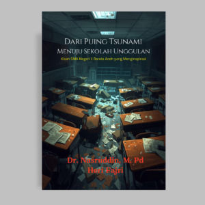 Dari Puing Tsunami menuju Sekolah Unggulan : Kisan SMA Negeri 1 Banda Aceh yang Menginspirasi