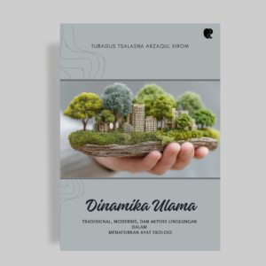 Dinamika Ulama Tradisional, Modernis, dan Aktivis Lingkungan dalam Menafsirkan Ayat Ekologi